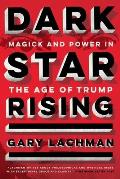 Dark Star Rising Magick & Power in the Age of Trump