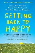 Getting Back to Happy Change Your Thoughts Change Your Reality & Turn Your Trials into Triumphs