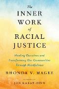 Inner Work of Racial Justice Healing Ourselves & Transforming Our Communities Through Mindfulness
