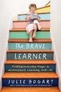 Brave Learner Finding Everyday Magic in Homeschool Learning & Life