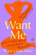 Want Me A Sex Writers Journey into the Heart of Desire