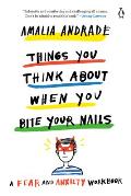 Things You Think About When You Bite Your Nails A Fear & Anxiety Workbook
