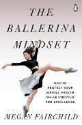 The Ballerina Mindset: How to Protect Your Mental Health While Striving for Excellence