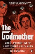 Godmother Murder Vengeance & the Bloody Struggle of Mafia Women