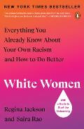 White Women Everything You Already Know about Your Own Racism & How to Do Better