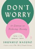 Dont Worry 48 Lessons on Relieving Anxiety from a Zen Buddhist Monk