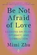 Be Not Afraid of Love Lessons on Fear Intimacy & Connection