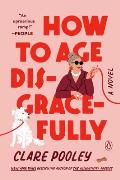 How to Age Disgracefully