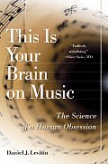 This Is Your Brain on Music The Science of a Human Obsession