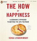 How of Happiness A Scientific Approach to Getting the Life You Want