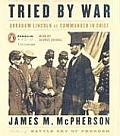 Tried By War Abraham Lincoln As Commander In Chief