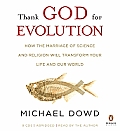 Thank God for Evolution How the Marriage of Science & Religion Will Transform Your Life & Our World