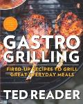 Gastro Grilling Fired Up Recipes to Grill Great Everyday Meals