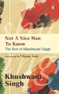 Not a Nice Man to Know the Best of Khushwant Singh