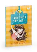 I Wont Wash My Hair: A Funny Story about a Young Girl Who Refuses to Wash Her Hair