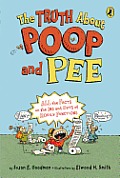 Truth about Poop & Pee All the Facts on the Ins & Outs of Bodily Functions