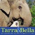Tarra & Bella: The Elephant and Dog Who Became Best Friends