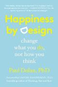 Happiness by Design Change What You Do Not How You Think