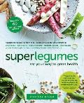 Superlegumes: Eat Your Way to Great Health: A Cookbook