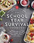 School Year Survival Cookbook Healthy Recipes & Sanity Saving Strategies for Every Family & Every Meal Even Snacks