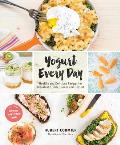 Yogurt Every Day Healthy & Delicious Recipes for Breakfast Lunch Dinner & Dessert