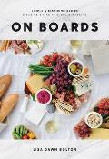 On Boards Simple & Inspiring Recipe Ideas to Share at Every Gathering