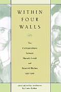 Within Four Walls The Correspondence Between Hannah Arendt & Heinrich Blucher 1936 1968