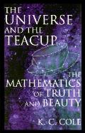 Universe & the Teacup the Mathematics of Truth & Beauty