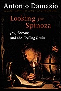 Looking for Spinoza Joy Sorrow & the Feeling Brain