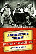 Ambitious Brew The Story of American Beer - Signed Edition