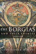 Borgias & Their Enemies 1431 to 1519