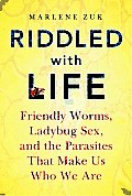 Riddled with Life Friendly Worms Ladybug Sex & the Parasites That Make Us Who We Are