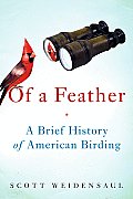Of a Feather A Brief History of American Birding