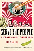 Serve the People A Stir Fried Journey Through China