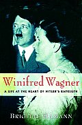 Winifred Wagner A Life at the Heart of Hitlers Bayreuth
