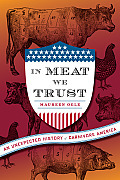 In Meat We Trust An Unexpected History of Carnivore America