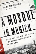Mosque in Munich Nazis the CIA & the Muslim Brotherhood in the West
