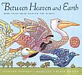 Between Heaven & Earth Bird Tales from Around the World