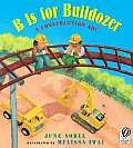 B Is For Bulldozer A Construction Abc