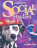 Harcourt Social Studies: Student Edition Grade 1 a Child's View 2007