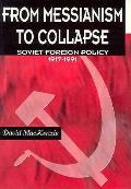 From Messianism to Collapse Soviet Foreign Policy 1917 1991