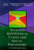 Thirteen Questions in Ethics & Social Philosophy Thirteen Questions in Ethics & Social Philosophy