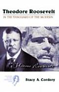 Theodore Roosevelt In the Vanguard of the Modern