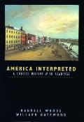 America Interpreted A Concise History with Interpretive Readings