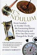 Times Pendulum From Sundials to Atomic Clocks the Fascinating History of Timekeeping & How Our Discoveries Changed the World