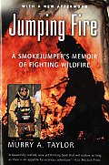 Jumping Fire A Smokejumpers Memoir of Fighting Wildfire