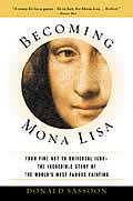 Becoming Mona Lisa The Making Of A Global Icon