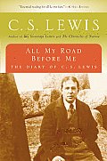 All My Road Before Me The Diary of C S Lewis 1922 1927