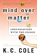 Mind Over Matter Conversations with the Cosmos