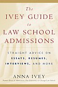 Ivey Guide to Law School Admissions Straight Advice on Essays Resumes Interviews & More
